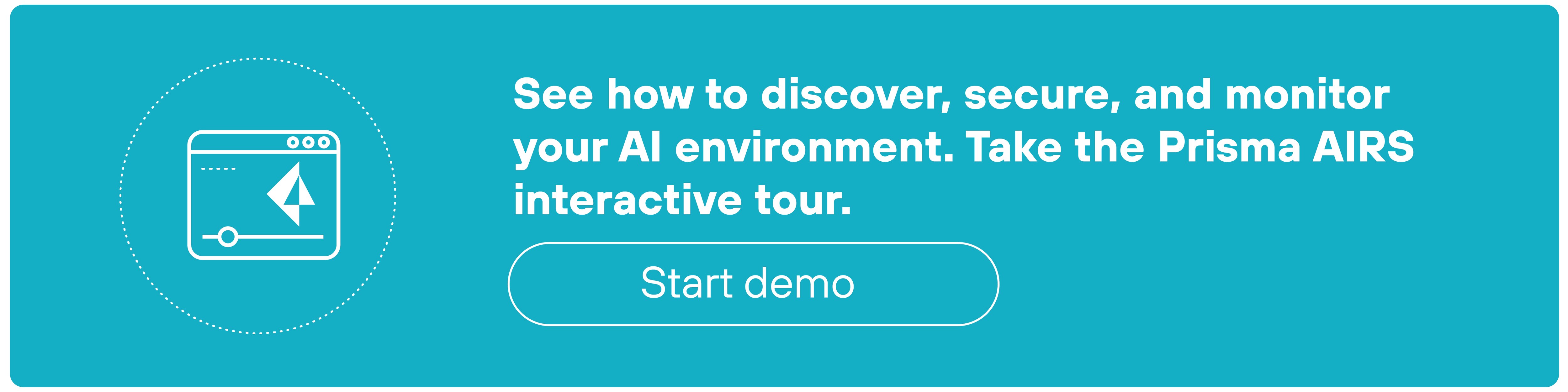 A teal rectangular banner features a white circular icon on the left with a stylized web browser window containing a cursor arrow pointing diagonally upward. To the right, bold white text reads: 'See how to discover, secure, and monitor your AI environment. Take the Prisma AIRS interactive tour.' Below the text is a white-outlined rectangular button labeled 'Start demo' in white text.