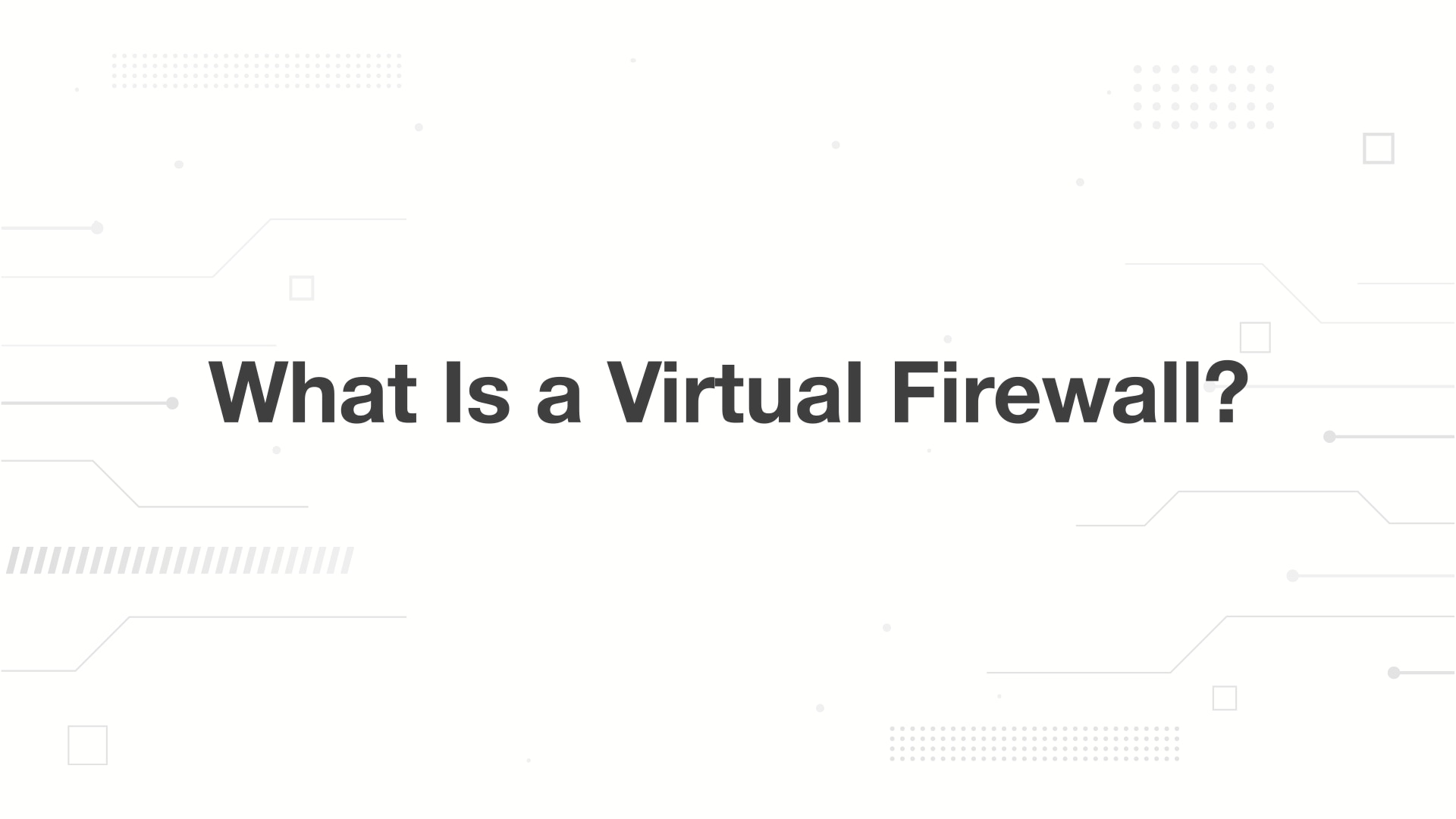 A minimalist presentation slide features a white background with faint, high-tech geometric patterns of lines, dots, and circuits in the corners. Large, bold black text in the center reads 'What is a Virtual Firewall??'.