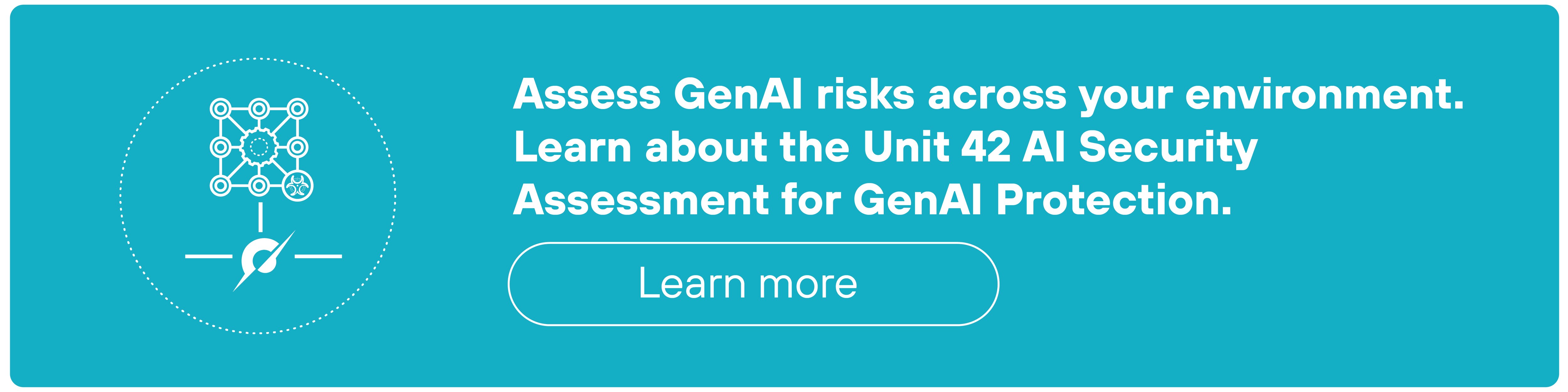 A teal rectangular CTA banner features a white circular icon on the left showing a neural network diagram with connected nodes and a shield at the bottom center, symbolizing AI protection. To the right, white bold text reads: 'Assess GenAI risks across your environment. Learn about the Unit 42 AI Security Assessment for GenAI Protection.' Beneath the text is a white outlined button labeled 'Learn more'.